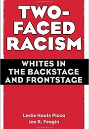 Two Faced Racism: Whites in the Backstage and Frontstage (Leslie Picca and Joe Feagin)