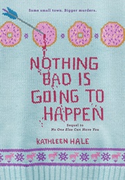 Nothing Bad Is Going to Happen (Kathleen Hale)
