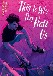 This Is Why They Hate Us (Aaron H. Aceves)