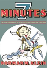 Seven Minutes: The Life and Death of the American Animated Cartoon (Norman M. Klein)