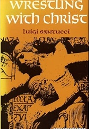 Wrestling With Christ (Luigi Santucci)