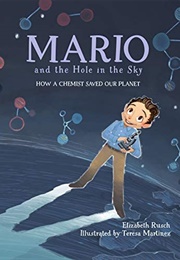 Mario and the Hole in the Sky: How a Chemist Saved Our Planet (Elizabeth Rusch)