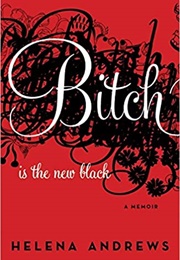 Bitch Is the New Black (Helena Andrews)