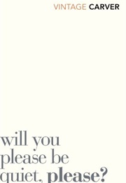 Will You Please Be Quiet, Please? (Raymond Carver)