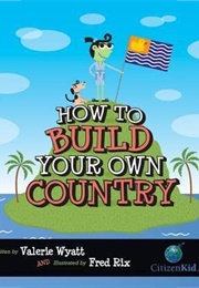 How to Build Tour Own Country (Valerie Wyatt)