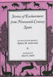 Stories of Enchantment From  Nineteenth-Century Spain (Robert M. Fedorchek)