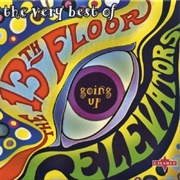 13th Floor Elevators - The Very Best of the 13th Floor Elevators: Going Up