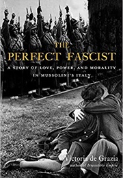 The Perfect Fascist (Victoria De Grazia)
