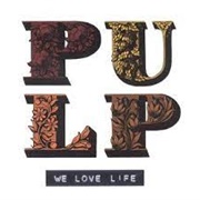 Pulp - We Love Life