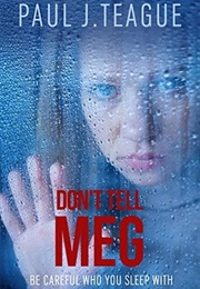 Don't Tell Meg (Paul J. Teague)