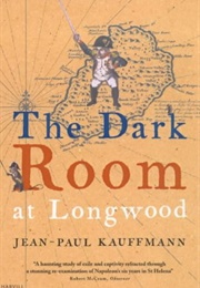 The Dark Room at Longwood (Jean-Paul Kauffmann)