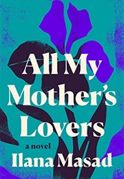 All My Mother's Lovers (Ilana Masad)