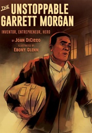 The Unstoppable Garrett Morgan (Joan Dicicco)
