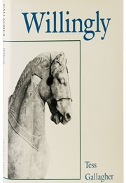 Willingly (Tess Gallagher)
