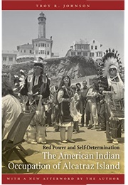 The American Indian Occupation of Alcatraz Island (Troy R. Johnson)