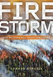 Firestorm: How Wildfires Will Shape Our Future (Edward Struzik)