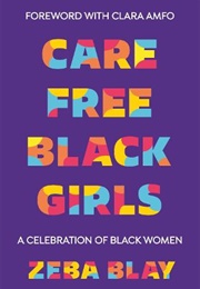 Carefree Black Girls: A Celebration of Black Women in Pop Culture (Zeba Blay)