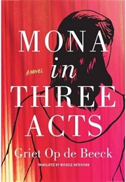 Mona in Three Acts (Griet Op De Beeck)