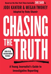 Chasing the Truth: A Young Journalist's Guide to Investigative Reporting (Ruby Shamir, Jodi Kantor, Megan Twohey)