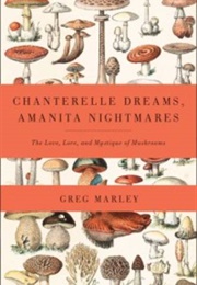 Chanterelle Dreams, Amanita Nightmares (Greg Marley)