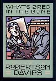 What&#39;s Bred in the Bone (Robertson Davies)