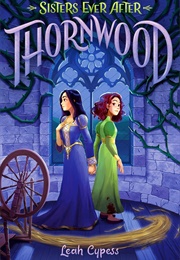Sisters Ever After: Thornwood (Leah Cypess)