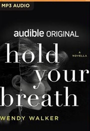 Hold Your Breath: A Novella (Wendy Walker)
