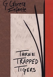 The Three Trapped Tigers (Guillero Cabrera Infante)