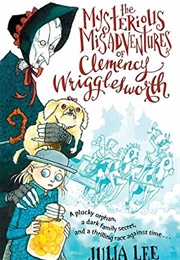 The Mysterious Misadventures of Clemency Wigglesworth (Julia Lee)