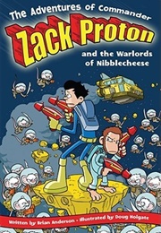 The Adventures of Commander Zack Proton and the Warlords of Nibblecheese (Brian Anderson)
