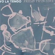 Friday I'm in Love - Yo La Tengo