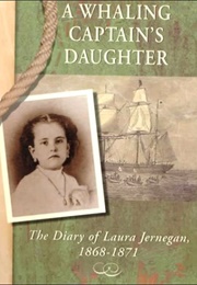 A Whaling Captain's Daughter: The Diary of Laura Jernegan, 1868-1871 (Jernegan, Laura)