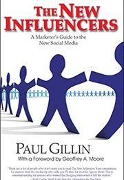 The New Influencers: A Marketer's Guide to the New Social Media (Paul Gillin)