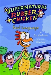 Fowl Language: Supernatural Rubber Chicken (D.L. Garfinkle)