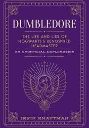 Dumbledore: The Life and Lies of Hogwarts&#39; Renowned Headmaster (Irvin Khaytman)