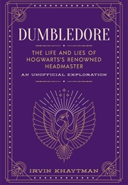 Dumbledore: The Life and Lies of Hogwarts' Renowned Headmaster (Irvin Khaytman)