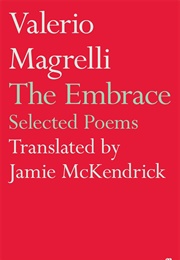 The Embrace: Selected Poems (Valerio Magrelli)