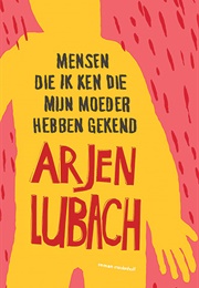 Mensen Die Ik Ken Die Mijn Moeder Hebben Gekend (Arjan Lubach)