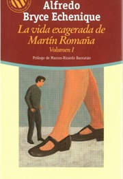The Exaggerated Life of Martin Romana (Alfredo Bryce Echenique)