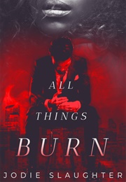 All Things Burn (Jodie Slaughter)
