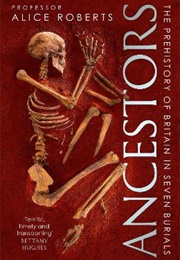 Ancestors: A Prehistory of Britain in Seven Burials (Alice Roberts)