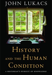 History and the Human Condition: A Historian's Pursuit of Knowledge (John Lukacs)