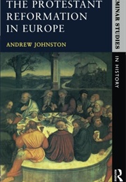 The Protestant Reformation in Europe (Andrew Johnston)