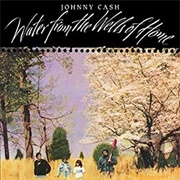 Water From the Wells of Home (Johnny Cash, 1988)