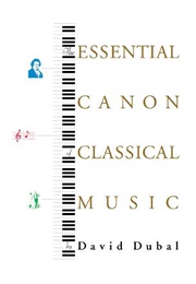 The Essential Cannon of Classical Music (David Dubal)