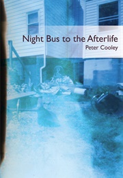Night Bus to the Afterlife (Peter Cooley)