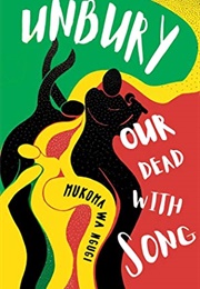 Unbury Our Dead With Songs (Mũkoma Wa Ngũgĩ)