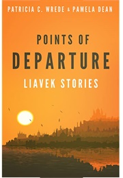 Points of Departure: Liavek Stories (Patricia C. Wrede)