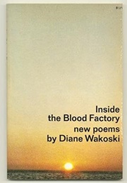 Inside the Blood Factory (Diane Wakoski)