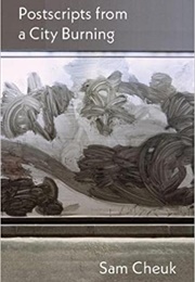 Postscripts From a City Burning (Sam Cheuk)